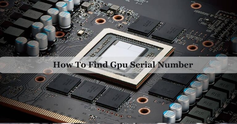 How To Find GPU Serial Number – Ultimate Guide For 2024!