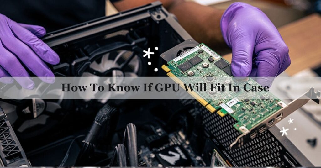 How To Know If GPU Will Fit In Case