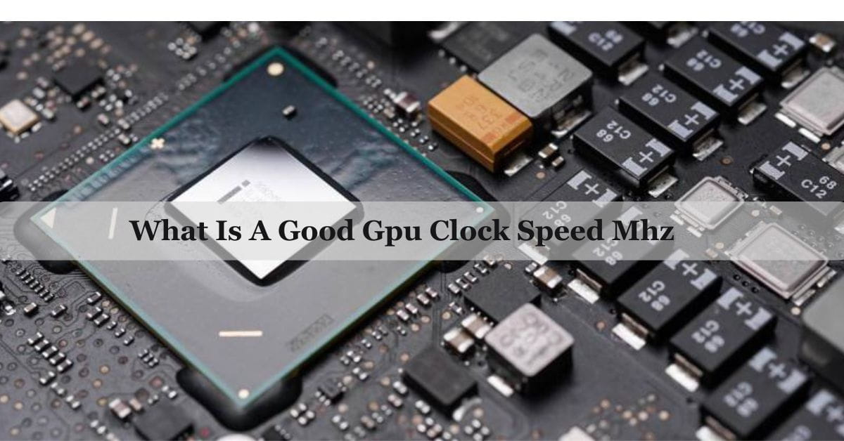 What Is A Good Gpu Clock Speed Mhz