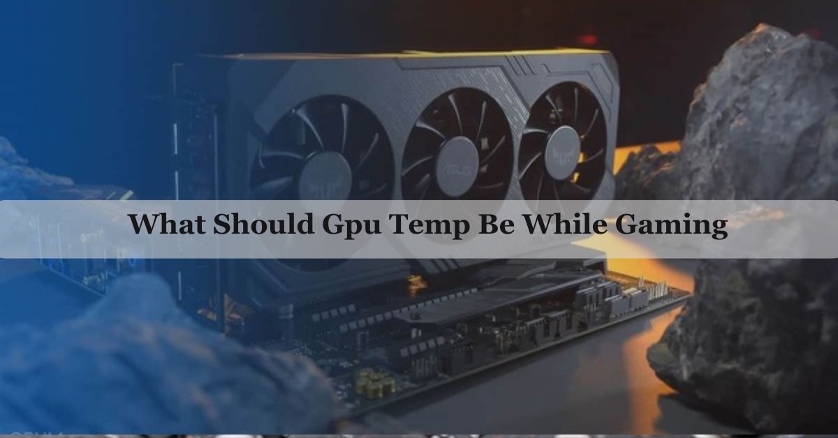 what should my gpu temperature be