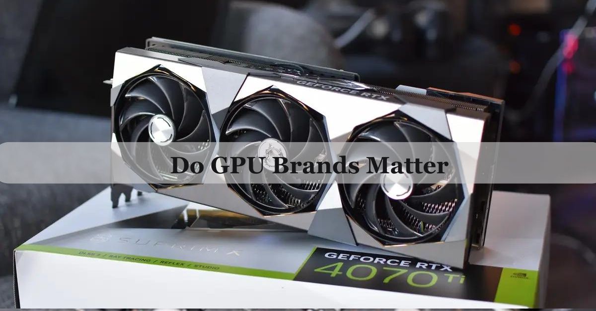 Do GPU Brands Matter