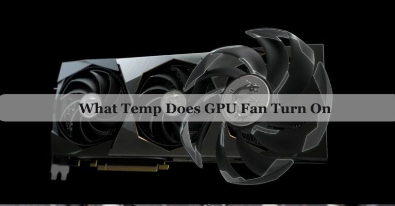 What Temp Does GPU Fan Turn On – Prevent Overheating!